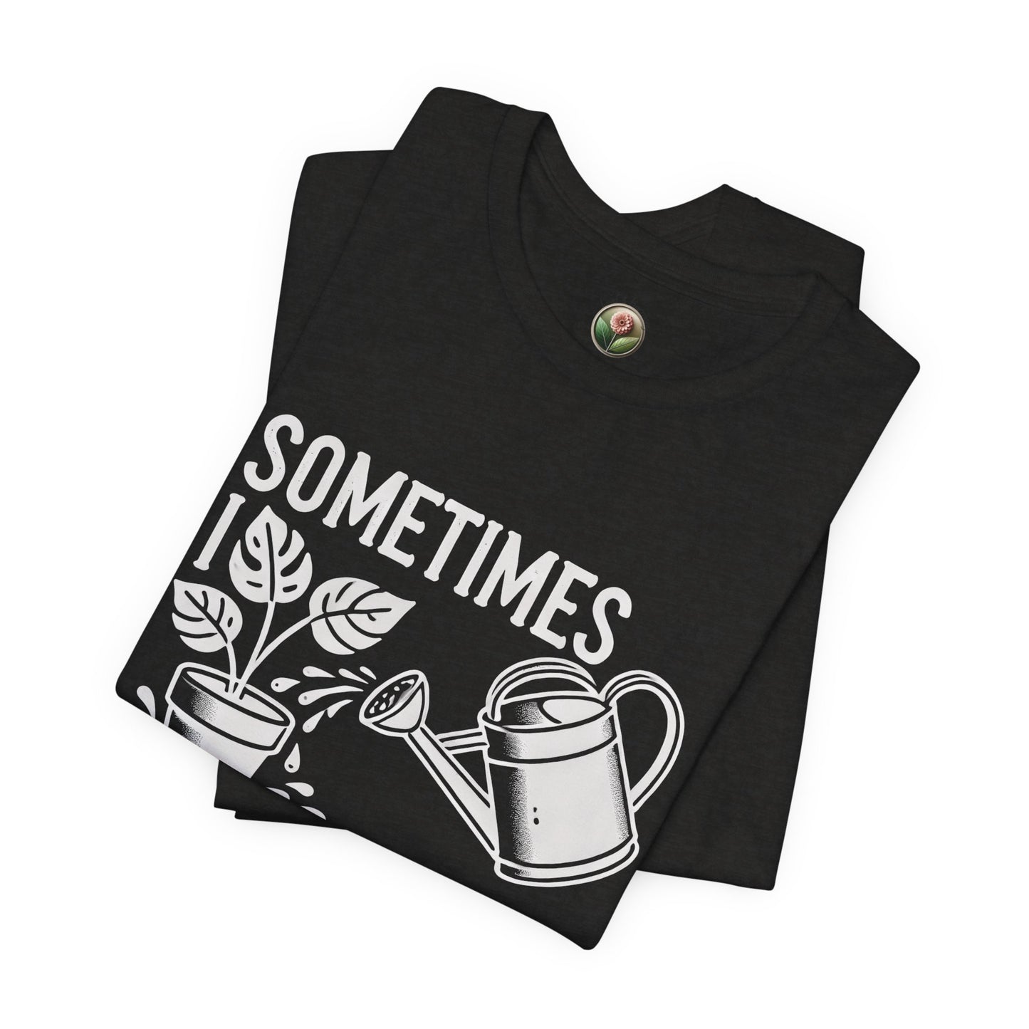 RELAXED FIT - Sometimes I Wet My Plants T-Shirt – Funny Gardening Tee for Plant Lovers