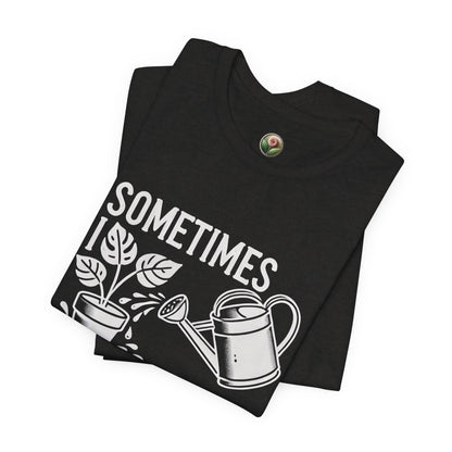 RELAXED FIT - Sometimes I Wet My Plants T-Shirt – Funny Gardening Tee for Plant Lovers