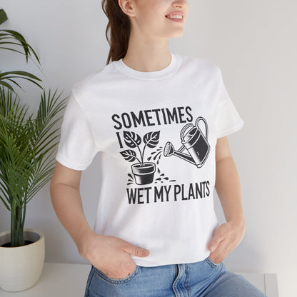 RELAXED FIT - Sometimes I Wet My Plants T-Shirt – Funny Gardening Tee for Plant Lovers