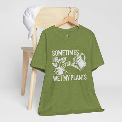 RELAXED FIT - Sometimes I Wet My Plants T-Shirt – Funny Gardening Tee for Plant Lovers