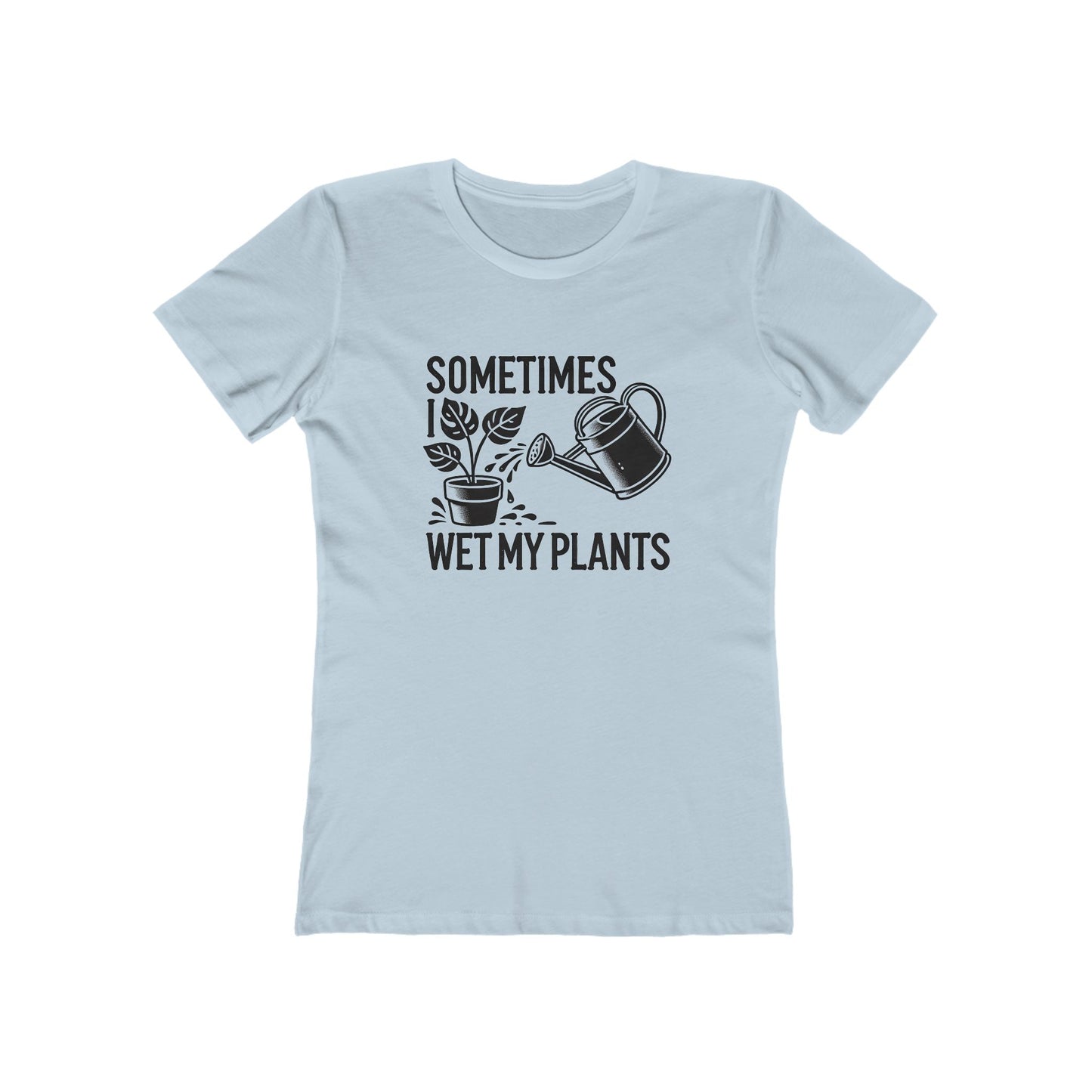 BOYRFRIEND TEE EDITION - Sometimes I Wet My Plants - Plant Lover Tee