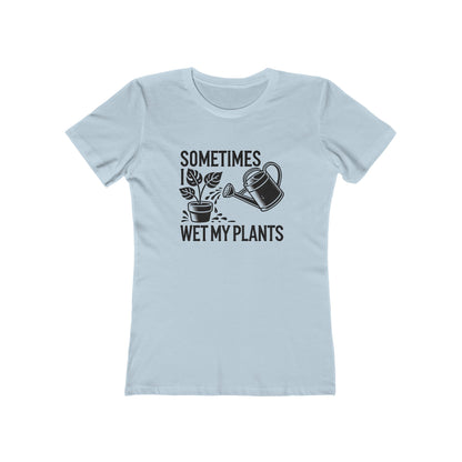BOYRFRIEND TEE EDITION - Sometimes I Wet My Plants - Plant Lover Tee