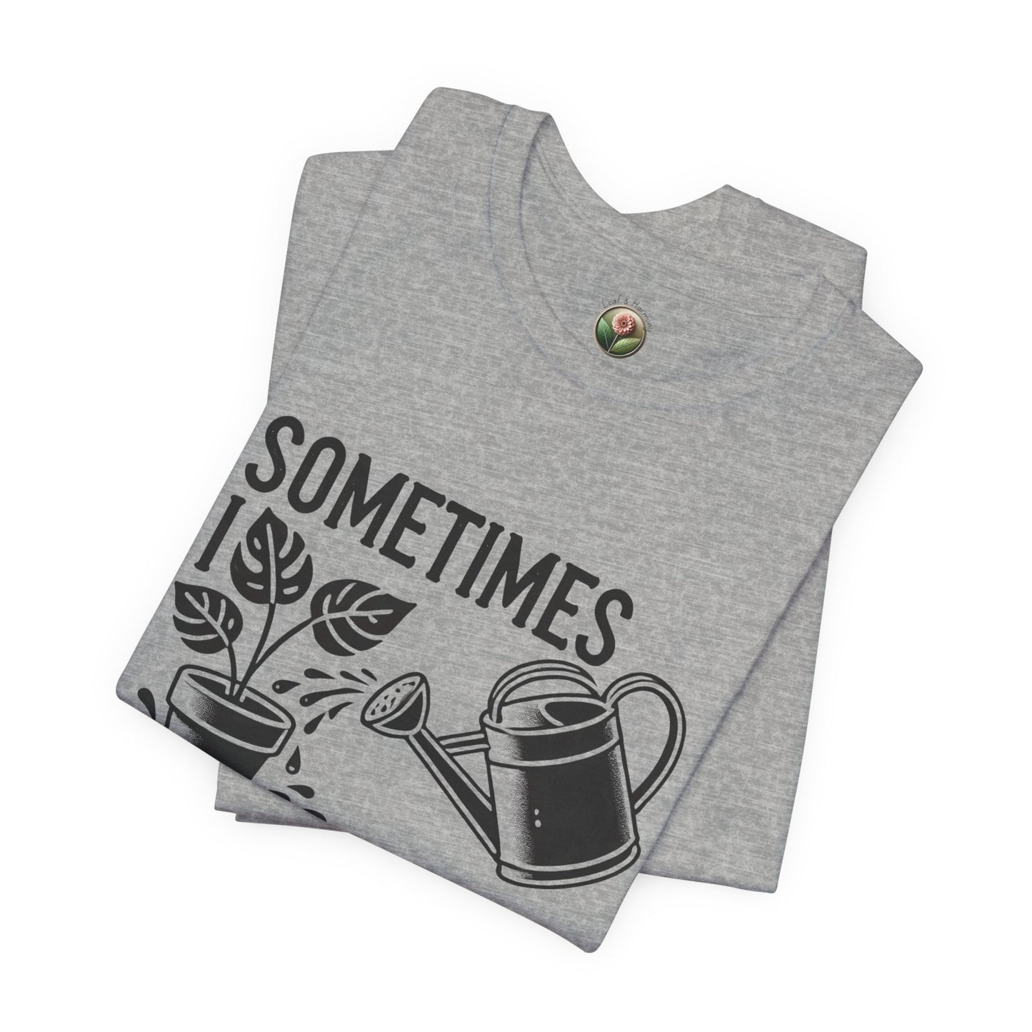 RELAXED FIT - Sometimes I Wet My Plants T-Shirt – Funny Gardening Tee for Plant Lovers