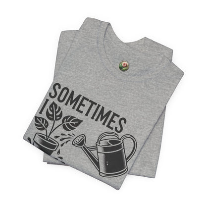 RELAXED FIT - Sometimes I Wet My Plants T-Shirt – Funny Gardening Tee for Plant Lovers