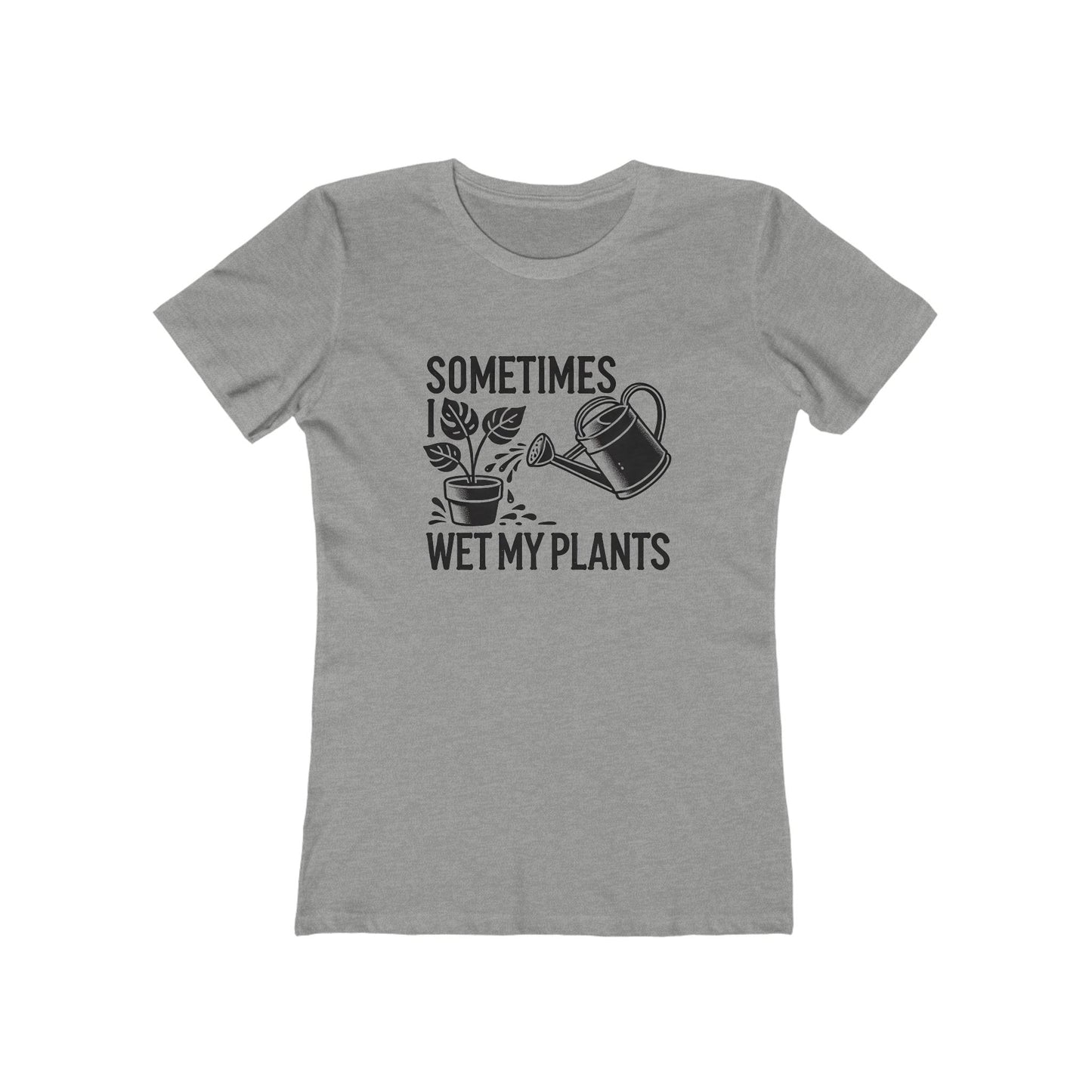 BOYRFRIEND TEE EDITION - Sometimes I Wet My Plants - Plant Lover Tee