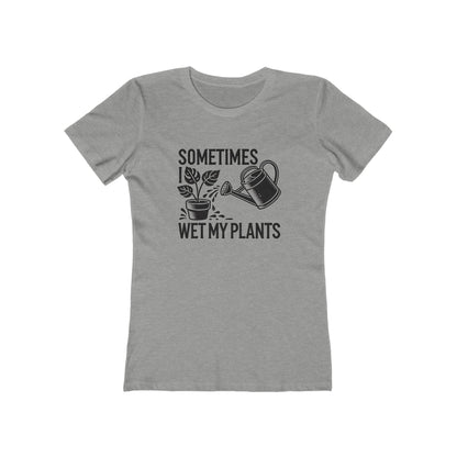 BOYRFRIEND TEE EDITION - Sometimes I Wet My Plants - Plant Lover Tee
