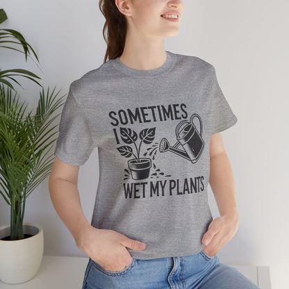 RELAXED FIT - Sometimes I Wet My Plants T-Shirt – Funny Gardening Tee for Plant Lovers