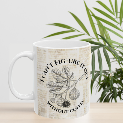 I Can't Fig-ure it out without coffee-Funny Vintage Botanical Mug