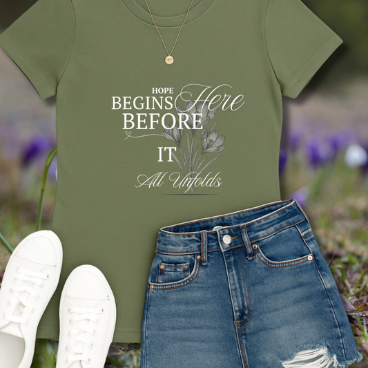 Hope Begins Here Before It All Unfolds T-Shirt – Inspirational Tee for Women